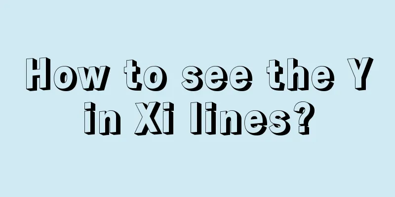 How to see the Yin Xi lines?