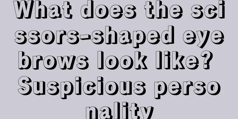 What does the scissors-shaped eyebrows look like? Suspicious personality