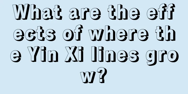 What are the effects of where the Yin Xi lines grow?