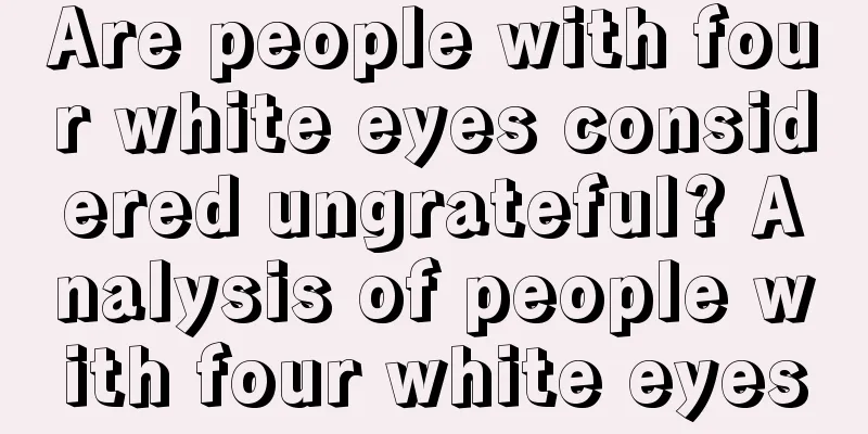 Are people with four white eyes considered ungrateful? Analysis of people with four white eyes
