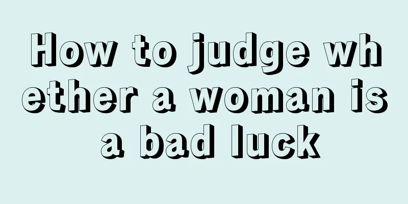 How to judge whether a woman is a bad luck