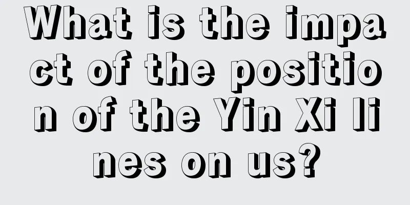 What is the impact of the position of the Yin Xi lines on us?