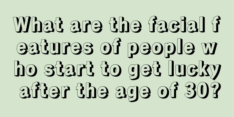 What are the facial features of people who start to get lucky after the age of 30?