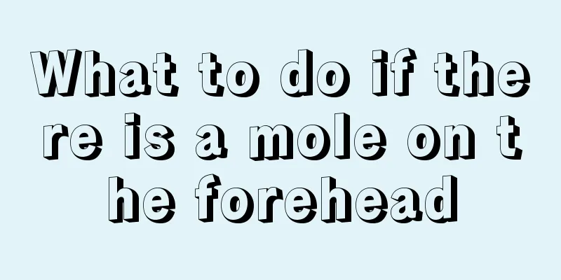 What to do if there is a mole on the forehead