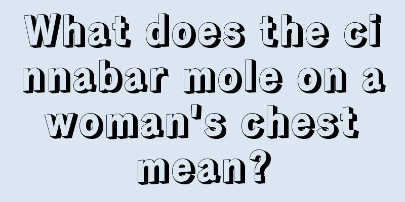 What does the cinnabar mole on a woman's chest mean?