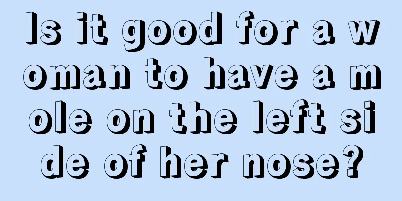Is it good for a woman to have a mole on the left side of her nose?