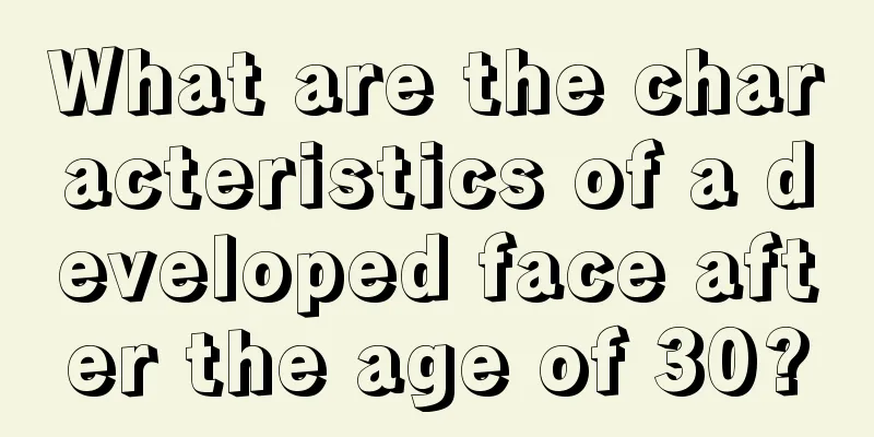 What are the characteristics of a developed face after the age of 30?