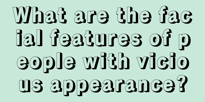What are the facial features of people with vicious appearance?