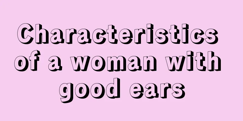 Characteristics of a woman with good ears
