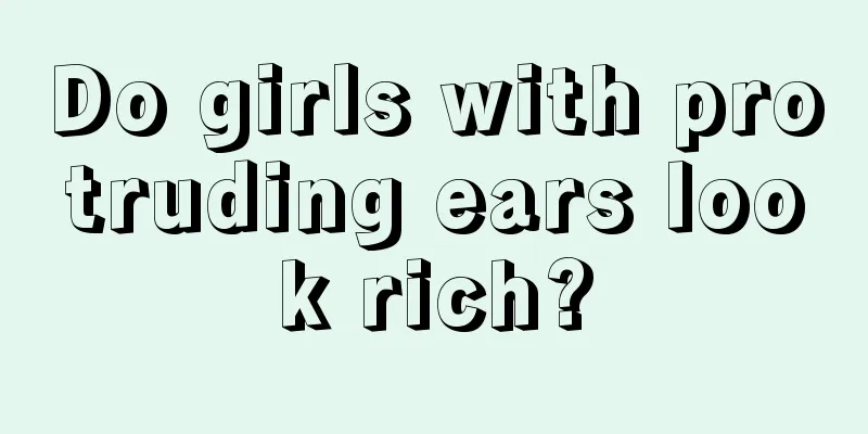 Do girls with protruding ears look rich?