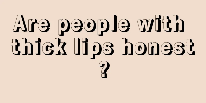 Are people with thick lips honest?