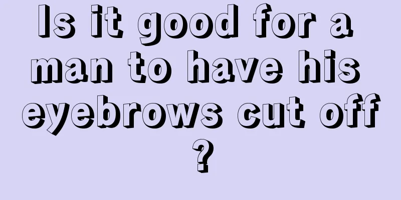 Is it good for a man to have his eyebrows cut off?
