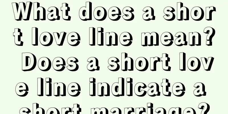 What does a short love line mean? Does a short love line indicate a short marriage?