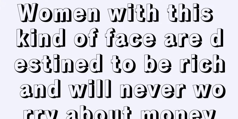 Women with this kind of face are destined to be rich and will never worry about money