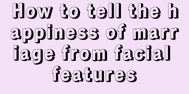 How to tell the happiness of marriage from facial features