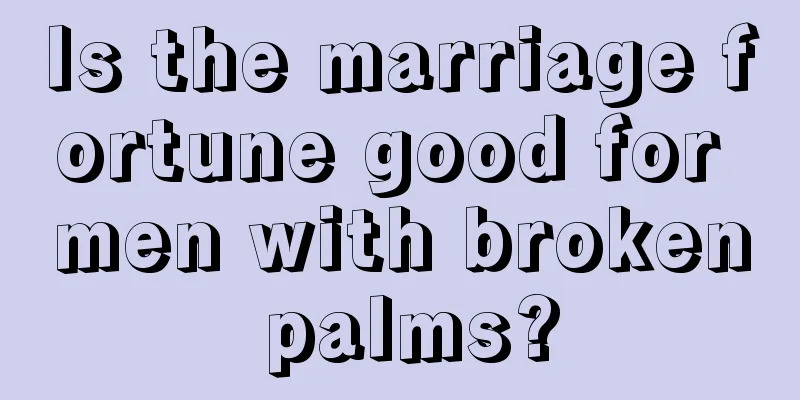 Is the marriage fortune good for men with broken palms?