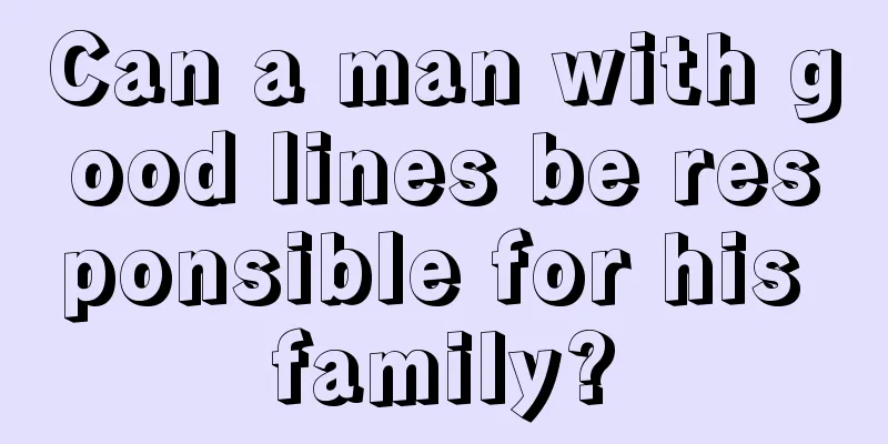 Can a man with good lines be responsible for his family?