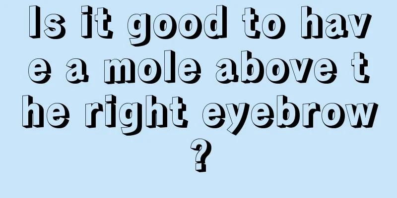 Is it good to have a mole above the right eyebrow?