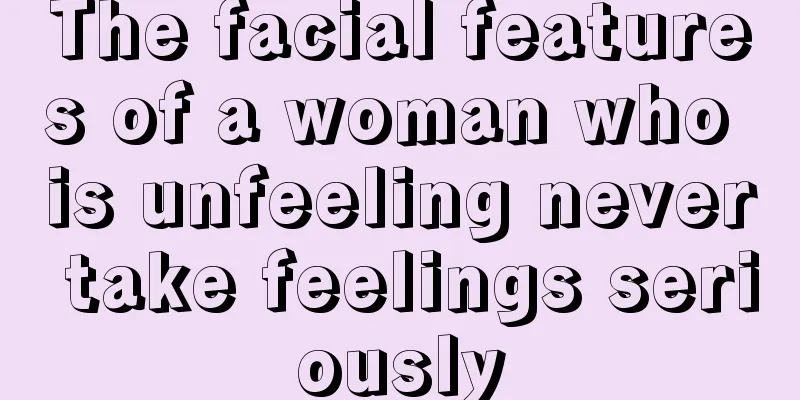 The facial features of a woman who is unfeeling never take feelings seriously