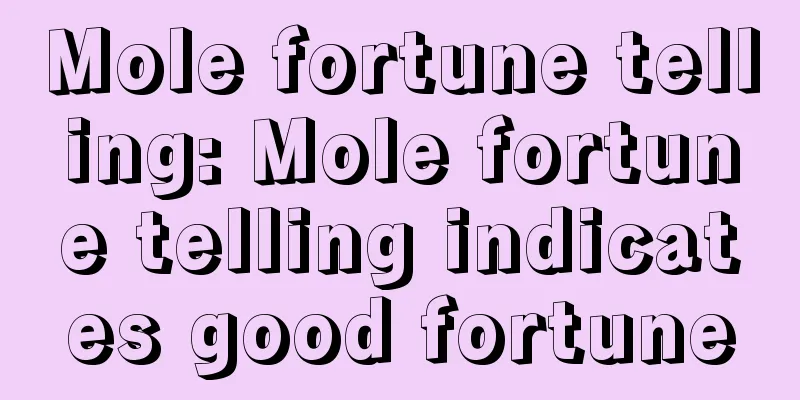 Mole fortune telling: Mole fortune telling indicates good fortune