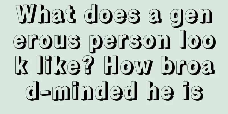 What does a generous person look like? How broad-minded he is