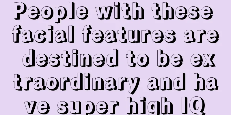 People with these facial features are destined to be extraordinary and have super high IQ