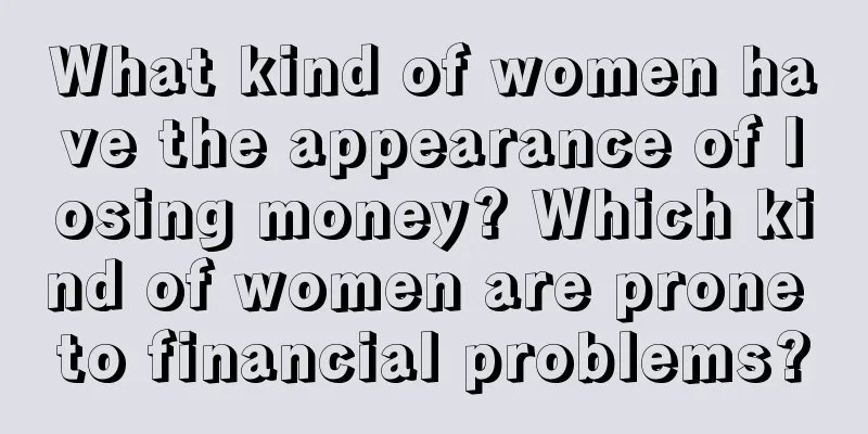 What kind of women have the appearance of losing money? Which kind of women are prone to financial problems?