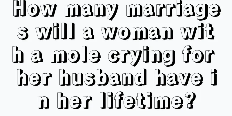 How many marriages will a woman with a mole crying for her husband have in her lifetime?