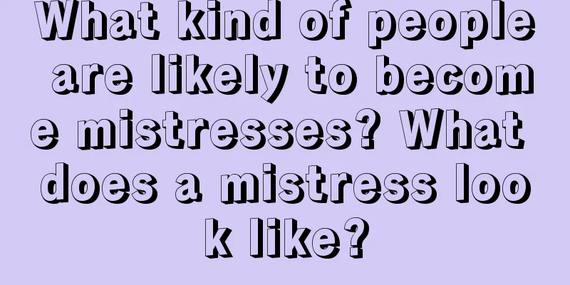 What kind of people are likely to become mistresses? What does a mistress look like?