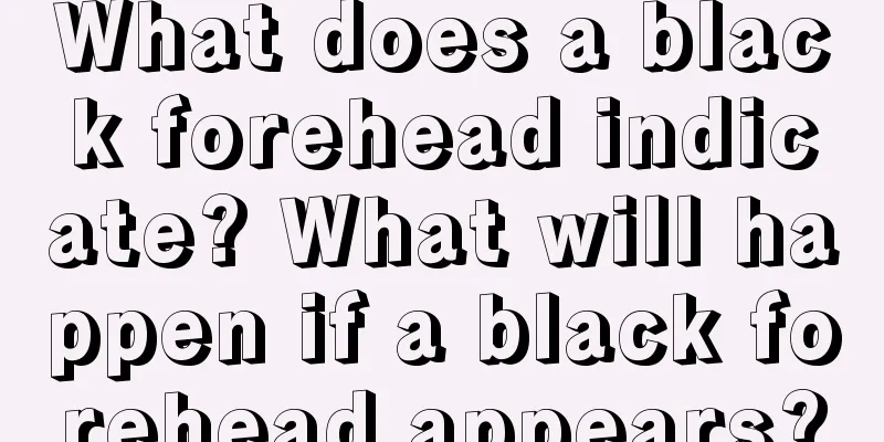 What does a black forehead indicate? What will happen if a black forehead appears?