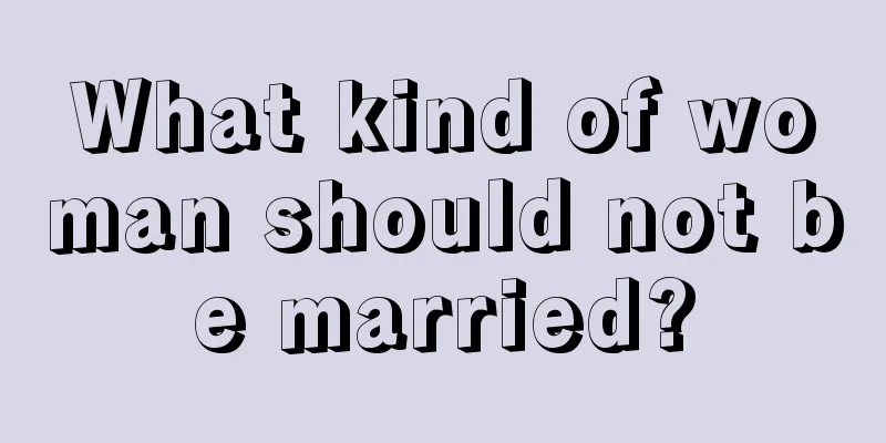 What kind of woman should not be married?
