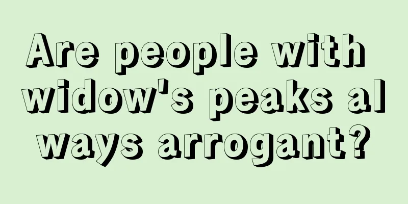 Are people with widow's peaks always arrogant?