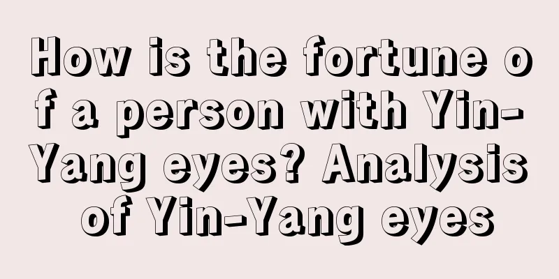 How is the fortune of a person with Yin-Yang eyes? Analysis of Yin-Yang eyes