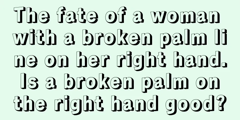The fate of a woman with a broken palm line on her right hand. Is a broken palm on the right hand good?