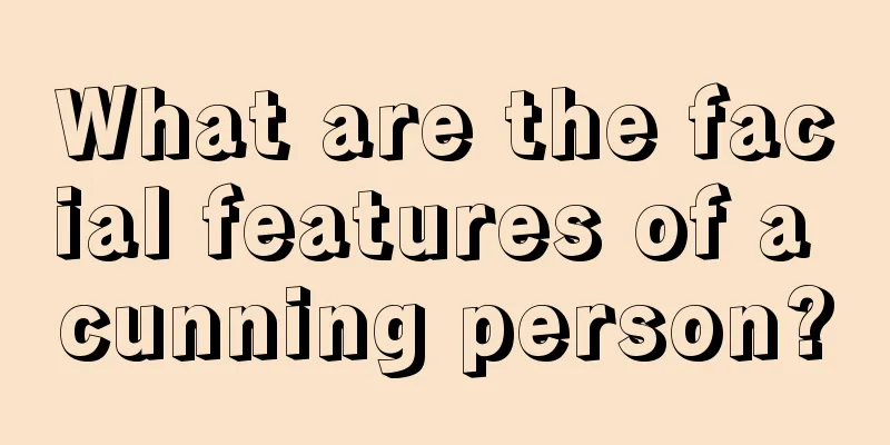 What are the facial features of a cunning person?