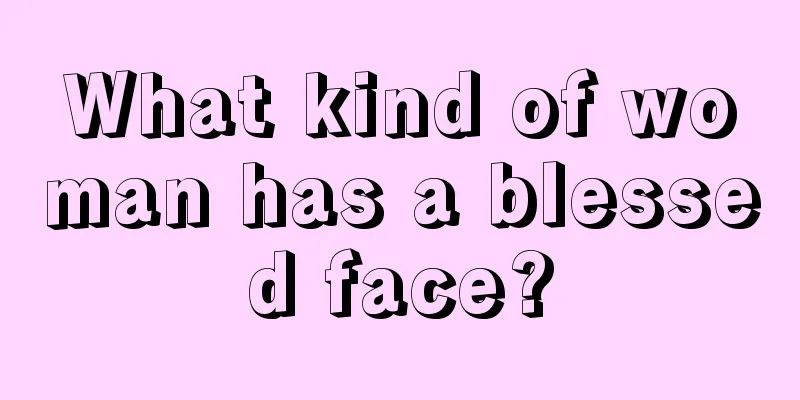 What kind of woman has a blessed face?