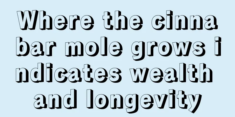 Where the cinnabar mole grows indicates wealth and longevity