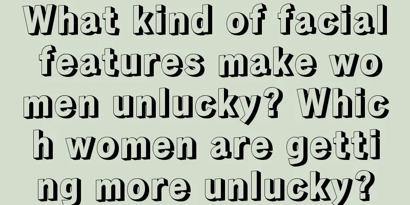 What kind of facial features make women unlucky? Which women are getting more unlucky?