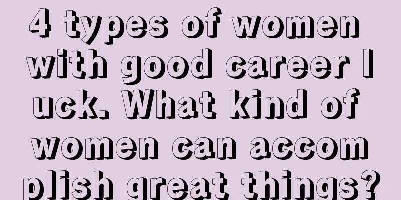 4 types of women with good career luck. What kind of women can accomplish great things?