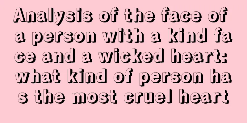 Analysis of the face of a person with a kind face and a wicked heart: what kind of person has the most cruel heart