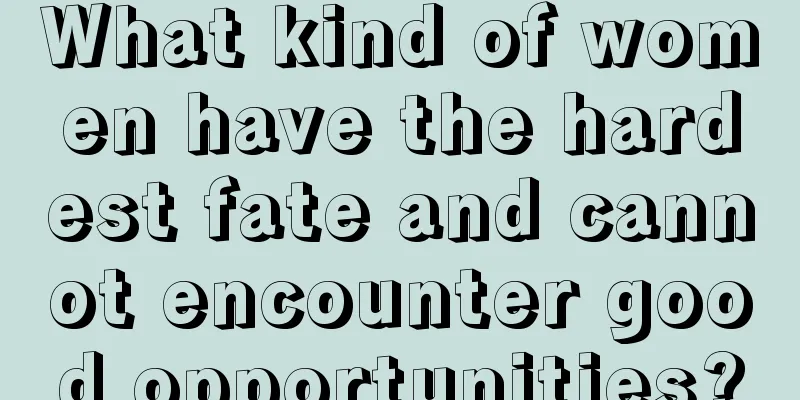 What kind of women have the hardest fate and cannot encounter good opportunities?