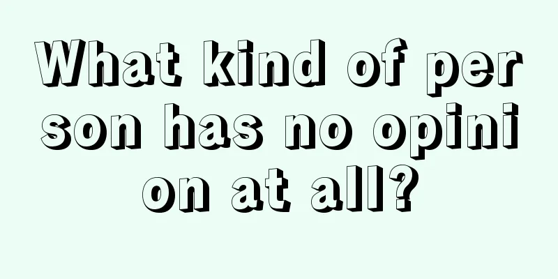 What kind of person has no opinion at all?