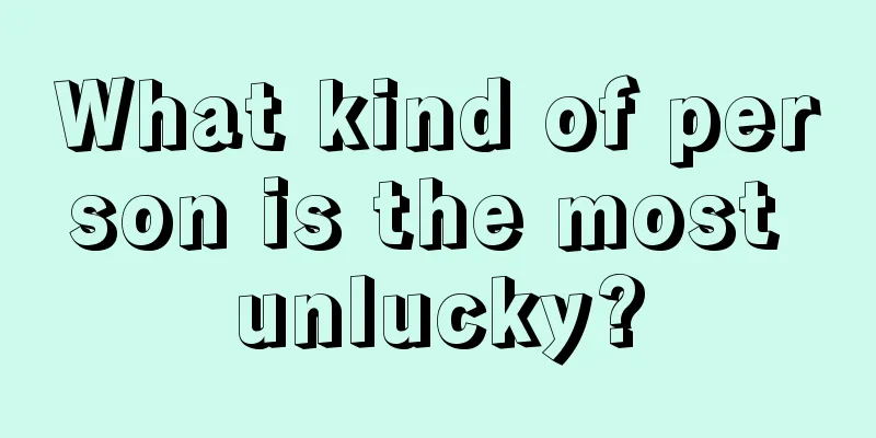 What kind of person is the most unlucky?