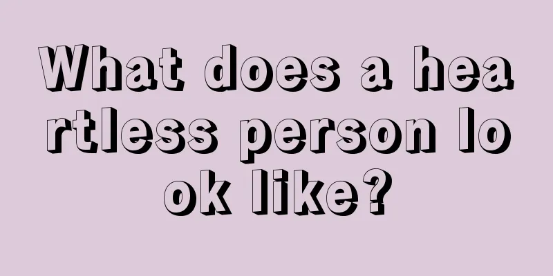 What does a heartless person look like?