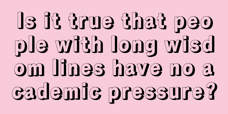 Is it true that people with long wisdom lines have no academic pressure?