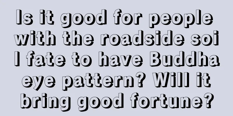 Is it good for people with the roadside soil fate to have Buddha eye pattern? Will it bring good fortune?