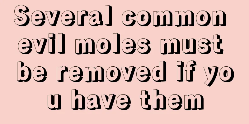Several common evil moles must be removed if you have them