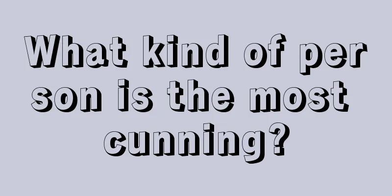 What kind of person is the most cunning?