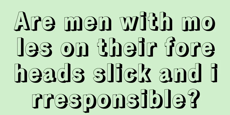 Are men with moles on their foreheads slick and irresponsible?