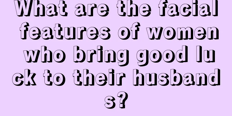 What are the facial features of women who bring good luck to their husbands?